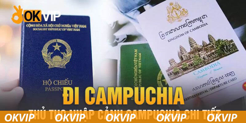 Chuẩn bị đầy đủ giấy tờ theo quy định khi đến Campuchia